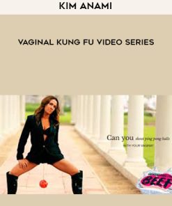 Kim Anami – Vaginal Kung Fu Video Series | Available Now !