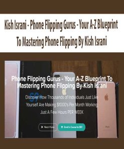 Kish Israni – Phone Flipping Gurus – Your A-Z Blueprint To Mastering Phone Flipping By Kish Israni | Available Now !