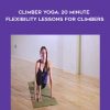 Elan Taylor – Climber Yoga: 20 Minute Flexibility Lessons for Climbers | Available Now !