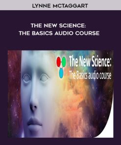 Lynne McTaggart – The New Science: The Basics Audio Course | Available Now !