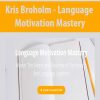 Kris Broholm – Language Motivation Mastery | Available Now !