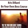 Kris Dillard – Be Your Own Boss Course | Available Now !