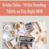 Kristie Chiles – 10 Hot Trending Tshirts on Etsy Right NOW | Available Now !