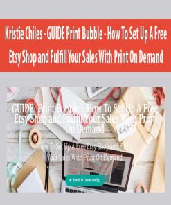 Kristie Chiles – GUIDE Print Bubble – How To Set Up A Free Etsy Shop and Fulfill Your Sales With Print On Demand | Available Now !