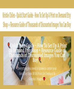 Kristie Chiles – Quick Start Guide – How To Set Up A Print on Demand Etsy Shop + Resource Guide of Thousands of Discounted Images You Can Buy | Available Now !