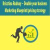 Krisztina Rudnay – Double your business – Marketing blueprintpricing strategy | Available Now !