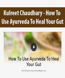 Kulreet Chaudhary – How To Use Ayurveda To Heal Your Gut | Available Now !