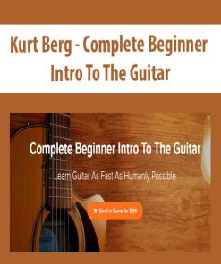 Kurt Berg – Complete Beginner Intro To The Guitar | Available Now !