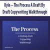 Kyle – The Process A Draft By Draft Copywriting Walkthrough | Available Now !