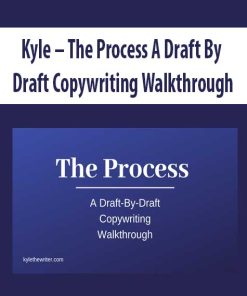 Kyle – The Process A Draft By Draft Copywriting Walkthrough | Available Now !