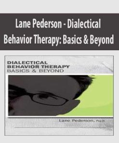 Dialectical Behavior Therapy: Basics & Beyond – Lane Pederson | Available Now !