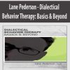 Lane Pederson – Dialectical Behavior Therapy: Basics & Beyond | Available Now !