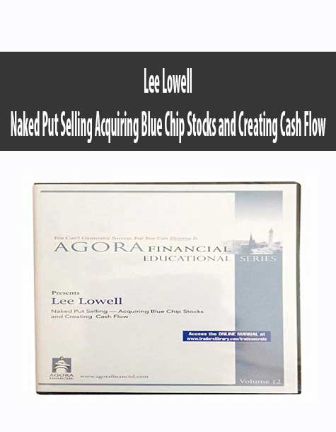 Lee Lowell – Naked Put Selling Acquiring Blue Chip Stocks and Creating Cash Flow | Available Now !