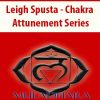 Leigh Spusta – Chakra Attunement Series | Available Now !