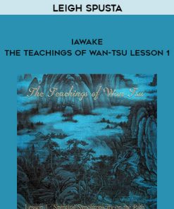 Leigh Spusta – iAwake – The Teachings of Wan-Tsu Lesson 1 | Available Now !