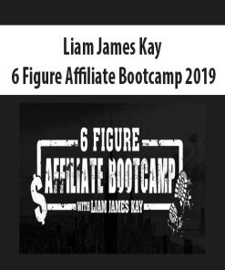 Liam James Kay – 6 Figure Affiliate Bootcamp 2019 | Available Now !