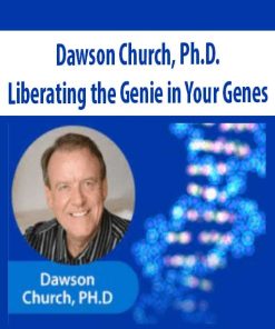 Liberating the Genie in Your Genes – Dawson Church, Ph.D. | Available Now !