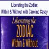 Liberating the Zodiac Within & Without with Caroline Casey | Available Now !