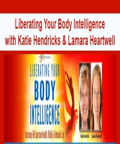 Liberating Your Body Intelligence with Katie Hendricks & Lamara Heartwell | Available Now !