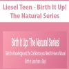 Liesel Teen – Birth It Up! The Natural Series | Available Now !