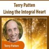 Living the Integral Heart – Terry Patten | Available Now !