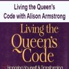 Living the Queen’s Code with Alison Armstrong | Available Now !