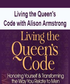 Living the Queen’s Code with Alison Armstrong | Available Now !