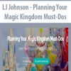 LJ Johnson – Planning Your Magic Kingdom Must-Dos | Available Now !