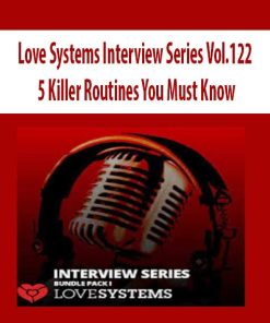 Love Systems Interview Series Vol.122 – 5 Killer Routines You Must Know | Available Now !