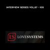 Love Systems Interview Series Vol.87 – 103 | Available Now !