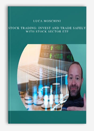Luca Moschini – Stock Trading: Invest and Trade Safely with Stock Sector ETF | Available Now !