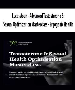 Lucas Aoun – Advanced Testosterone & Sexual Optimization Masterclass – Ergogenic Health | Available Now !