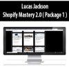 Lucas Jackson – Shopify Mastery 2.0 ( Package 1 ) | Available Now !
