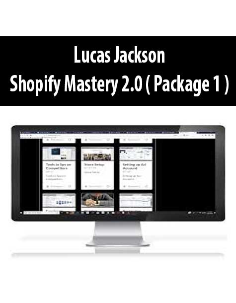 Lucas Jackson – Shopify Mastery 2.0 ( Package 1 ) | Available Now !