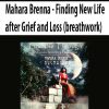 Mahara Brenna – Finding New Life after Grief and Loss (breathwork) | Available Now !