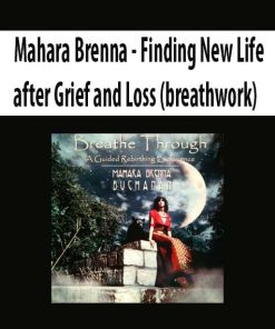 Mahara Brenna – Finding New Life after Grief and Loss (breathwork) | Available Now !