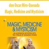 Magic, Medicine and Mysticism – don Oscar Miro-Quesada | Available Now !