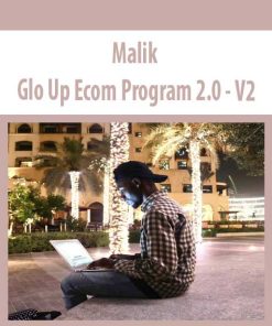 Malik – Glo Up Ecom Program 2.0 – V2 | Available Now !