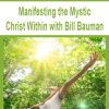 Manifesting the Mystic Christ Within with Bill Bauman | Available Now !