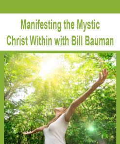 Manifesting the Mystic Christ Within with Bill Bauman | Available Now !