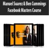 Manuel Suarez & Ben Cummings – Facebook Masters Course | Available Now !