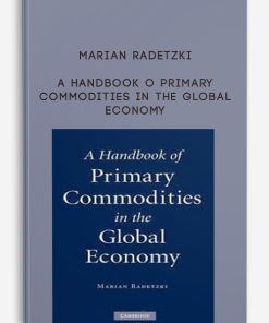 Marian Radetzki – A Handbook o Primary Commodities in the Global Economy | Available Now !