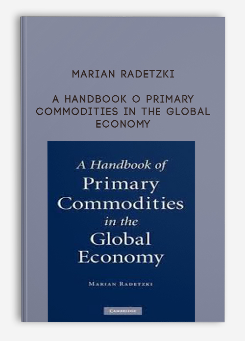 Marian Radetzki – A Handbook o Primary Commodities in the Global Economy | Available Now !