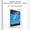 Yuri Shramenko – Market Trader Forecasting Modeling Course | Available Now !