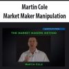 Martin Cole – Market Maker Manipulation | Available Now !