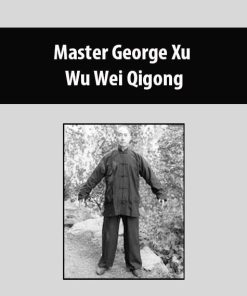 Master George Xu – Wu Wei Qigong | Available Now !