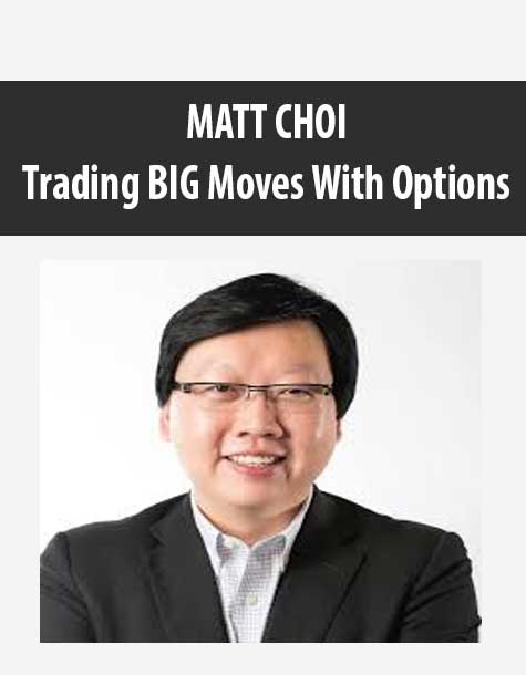 MATT CHOI – Trading BIG Moves With Options | Available Now !