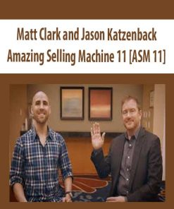 Matt Clark and Jason Katzenback – Amazing Selling Machine 11 [ASM 11] | Available Now !