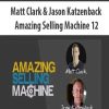 Matt Clark & Jason Katzenback – Amazing Selling Machine 12 | Available Now !