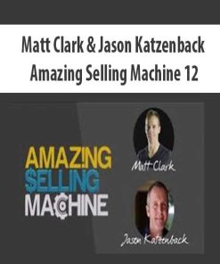 Matt Clark & Jason Katzenback – Amazing Selling Machine 12 | Available Now !